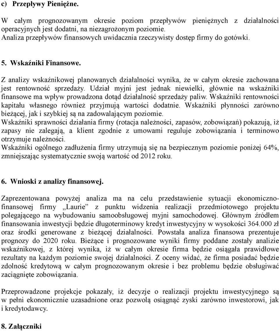 Z analizy wskaźnikowej planowanych działalności wynika, że w całym okresie zachowana jest rentowność sprzedaży.