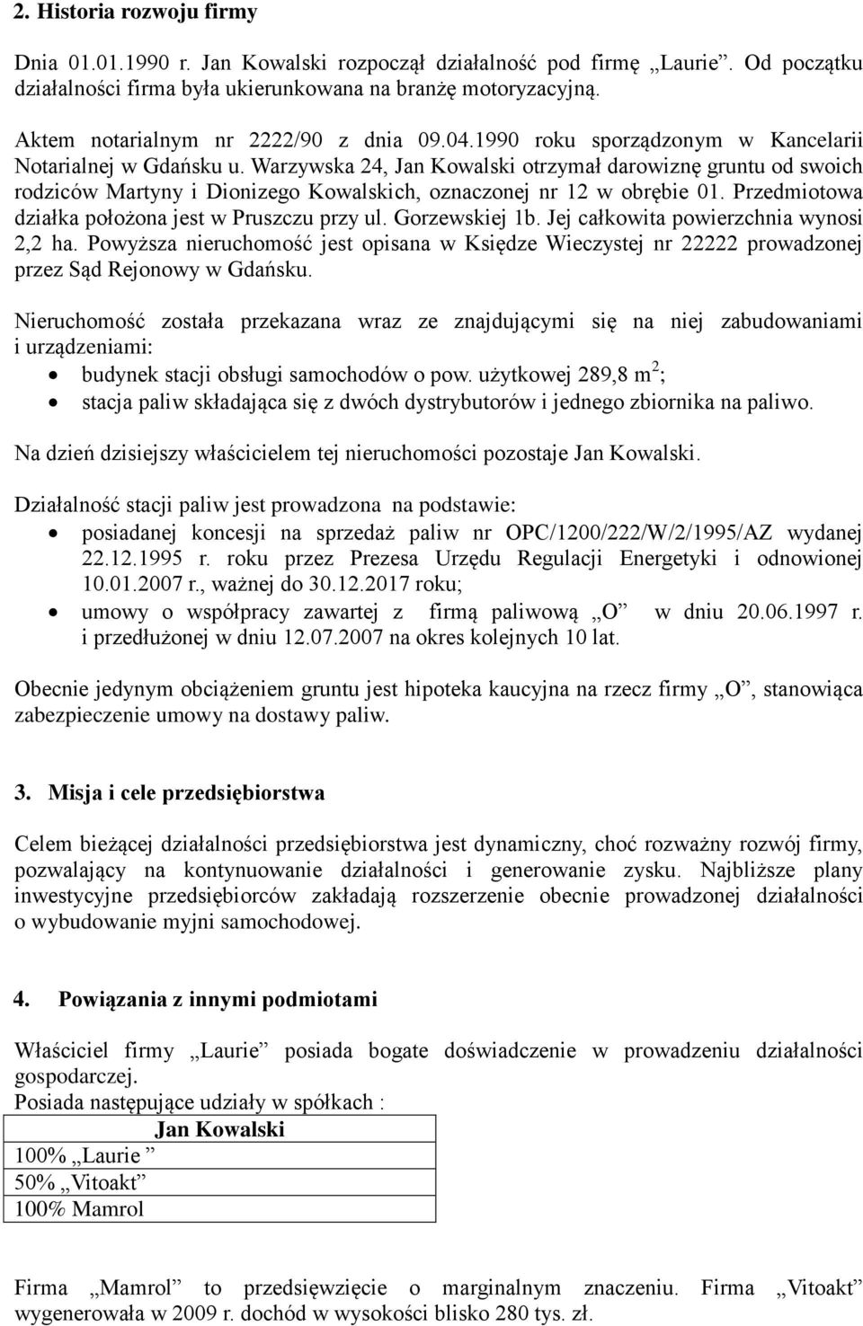 Warzywska 24, Jan Kowalski otrzymał darowiznę gruntu od swoich rodziców Martyny i Dionizego Kowalskich, oznaczonej nr 12 w obrębie 01. Przedmiotowa działka położona jest w Pruszczu przy ul.