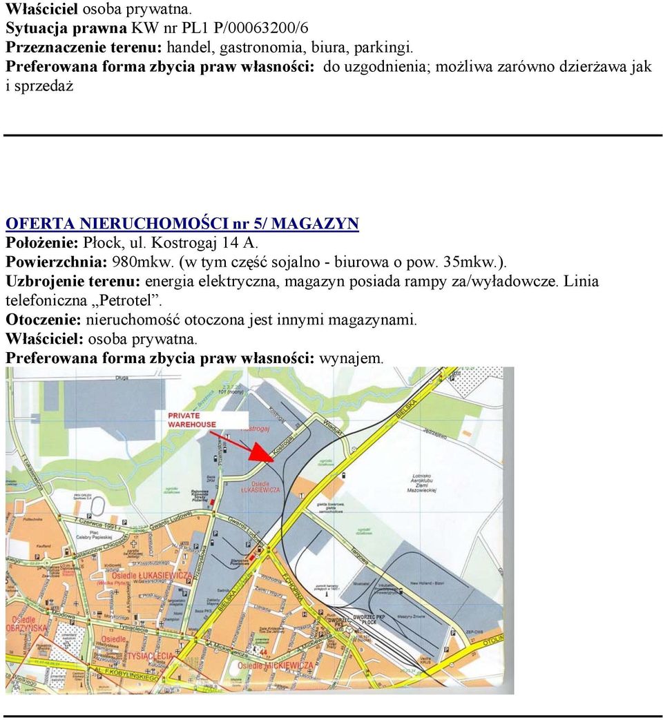 ul. Kostrogaj 14 A. Powierzchnia: 980mkw. (w tym część sojalno - biurowa o pow. 35mkw.).