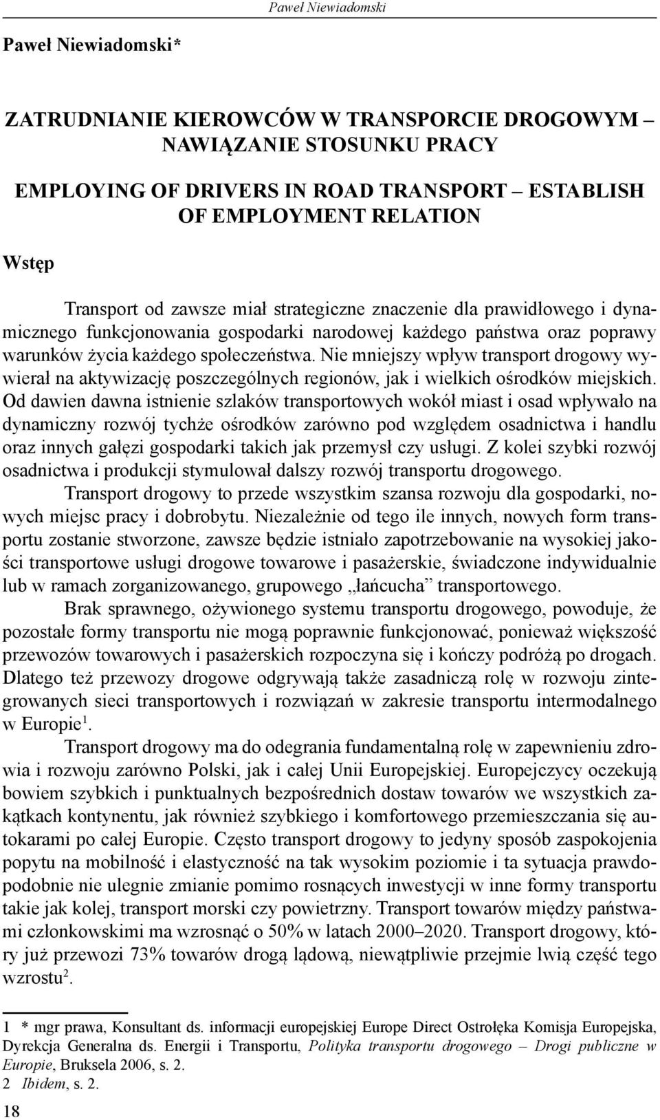 Nie mniejszy wpływ transport drogowy wywierał na aktywizację poszczególnych regionów, jak i wielkich ośrodków miejskich.