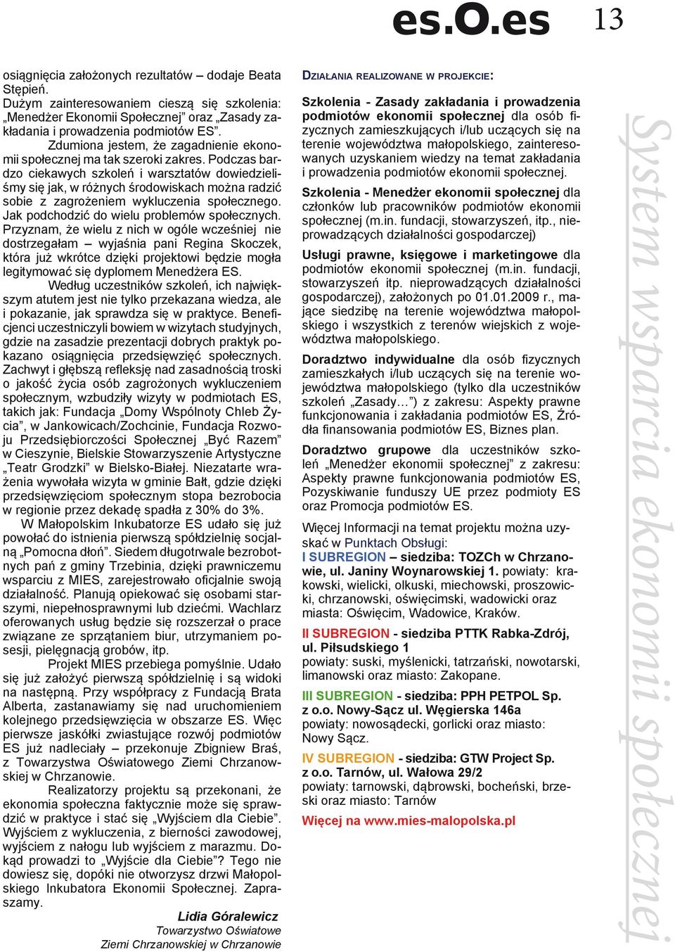 Podczas bardzo ciekawych szkoleń i warsztatów dowiedzieliśmy się jak, w różnych środowiskach można radzić sobie z zagrożeniem wykluczenia społecznego. Jak podchodzić do wielu problemów społecznych.