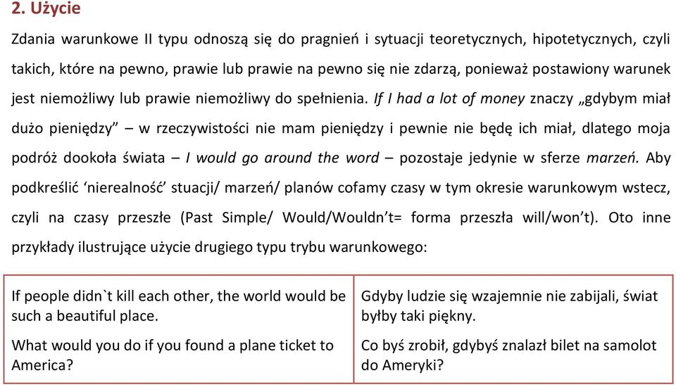 If I had a lot of money znaczy gdybym miał dużo pieniędzy w rzeczywistości nie mam pieniędzy i pewnie nie będę ich miał, dlatego moja podróż dookoła świata I would go around the word pozostaje