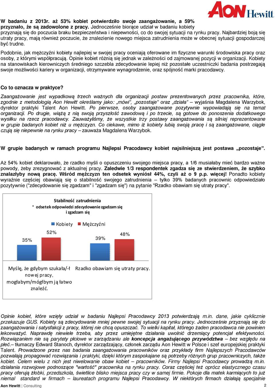 Najbardziej boją się utraty pracy, mają również poczucie, że znalezienie nowego miejsca zatrudnienia może w obecnej sytuacji gospodarczej być trudne.