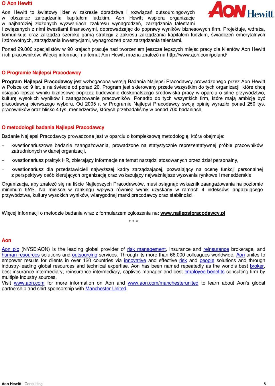 firm. Projektuje, wdraża, komunikuje oraz zarządza szeroką gamą strategii z zakresu zarządzania kapitałem ludzkim, świadczeń emerytalnych i zdrowotnych, zarządzania inwestycjami, wynagrodzeń oraz