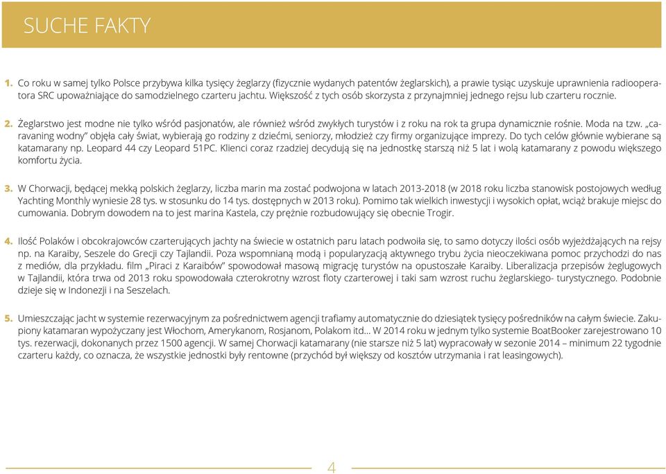 jachtu. Większość z tych osób skorzysta z przynajmniej jednego rejsu lub czarteru rocznie. 2.