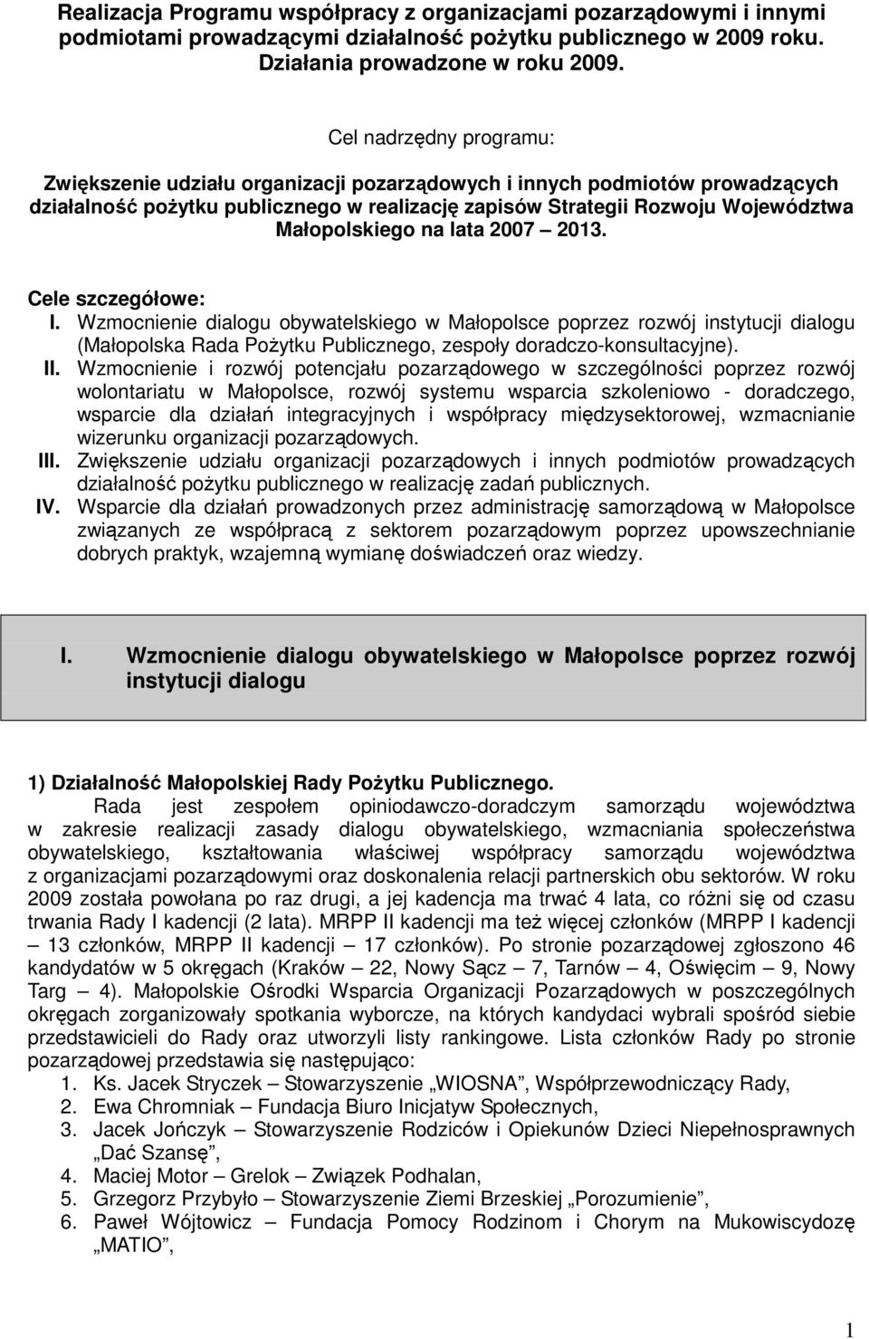 na lata 2007 2013. Cele szczegółowe: I. Wzmocnienie dialogu obywatelskiego w Małopolsce poprzez rozwój instytucji dialogu (Małopolska Rada PoŜytku Publicznego, zespoły doradczo-konsultacyjne). II.