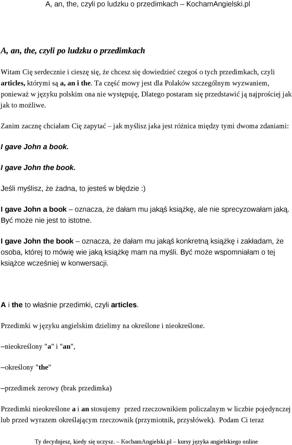 Zanim zacznę chciałam Cię zapytać jak myślisz jaka jest różnica między tymi dwoma zdaniami: I gave John a book. I gave John the book.