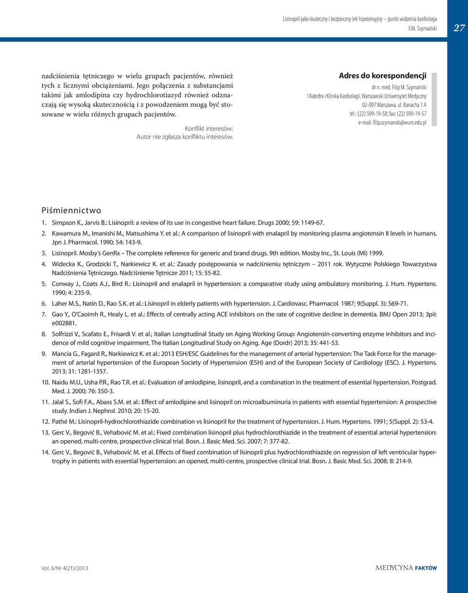 Konflikt interesów: Autor nie zgłasza konfliktu interesów. Adres do korespondencji dr n. med. Filip M. Szymański I Katedra i Klinika Kardiologii, Warszawski Uniwersytet Medyczny 02-097 Warszawa, ul.