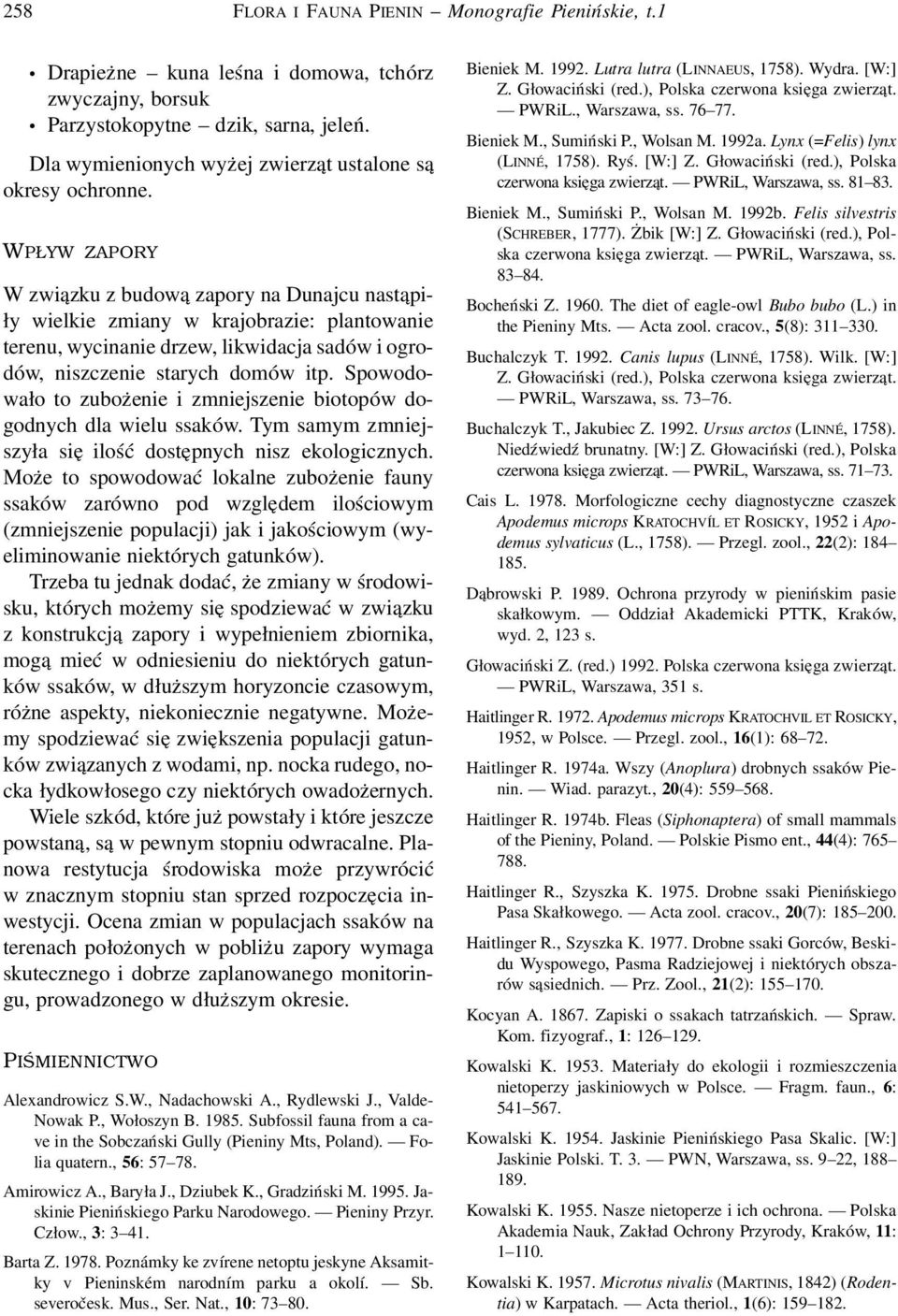 WPŁYW ZAPORY W związku z budową zapory na Dunajcu nastąpiły wielkie zmiany w krajobrazie: plantowanie terenu, wycinanie drzew, likwidacja sadów i ogrodów, niszczenie starych domów itp.