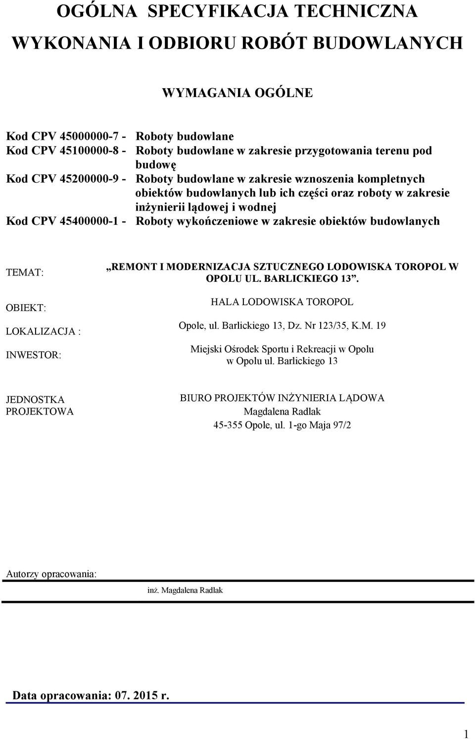 wykończeniowe w zakresie obiektów budowlanych TEMAT: OBIEKT: LOKALIZACJA : INWESTOR: REMONT I MODERNIZACJA SZTUCZNEGO LODOWISKA TOROPOL W OPOLU UL. BARLICKIEGO 13. HALA LODOWISKA TOROPOL Opole, ul.