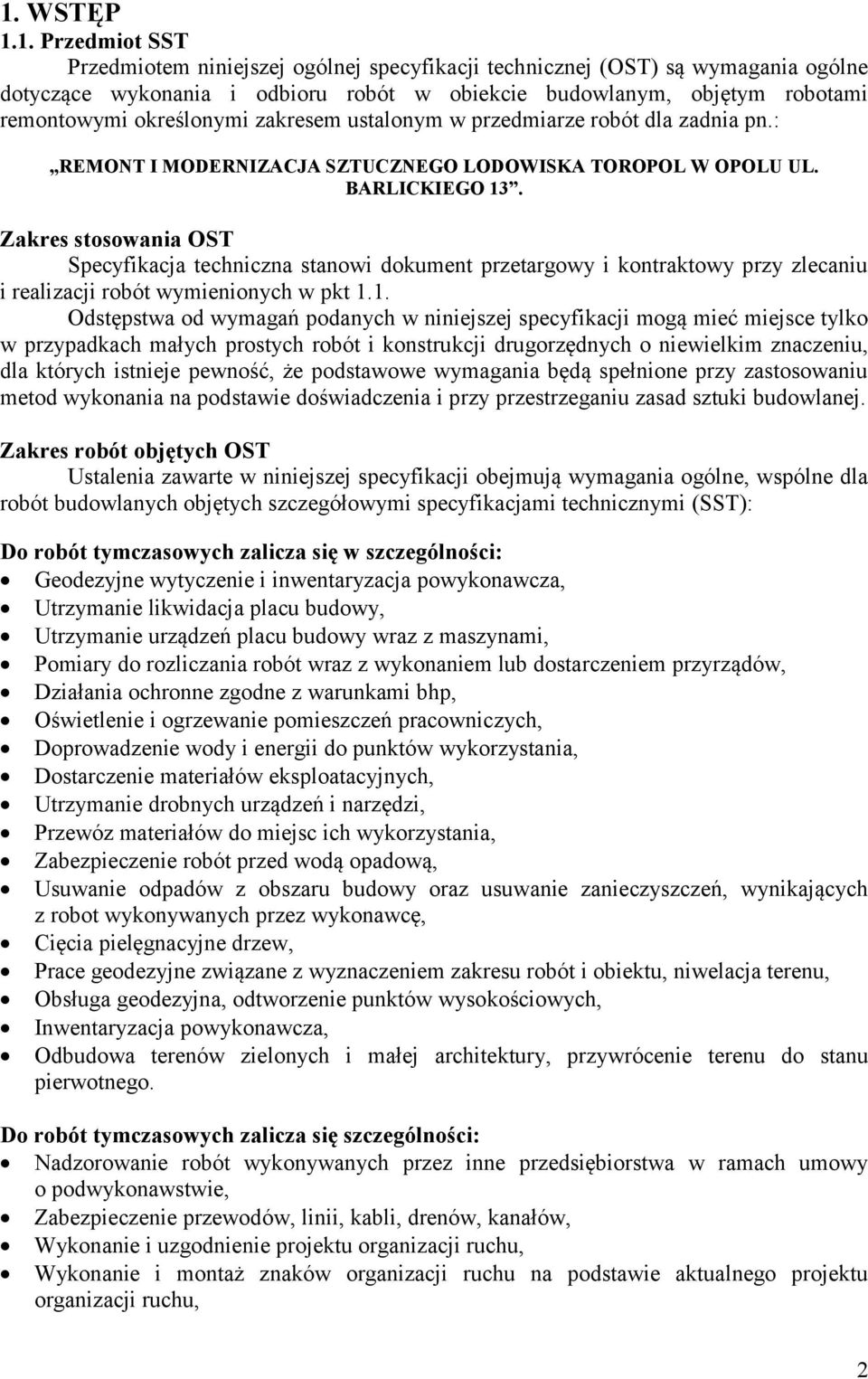 Zakres stosowania OST Specyfikacja techniczna stanowi dokument przetargowy i kontraktowy przy zlecaniu i realizacji robót wymienionych w pkt 1.