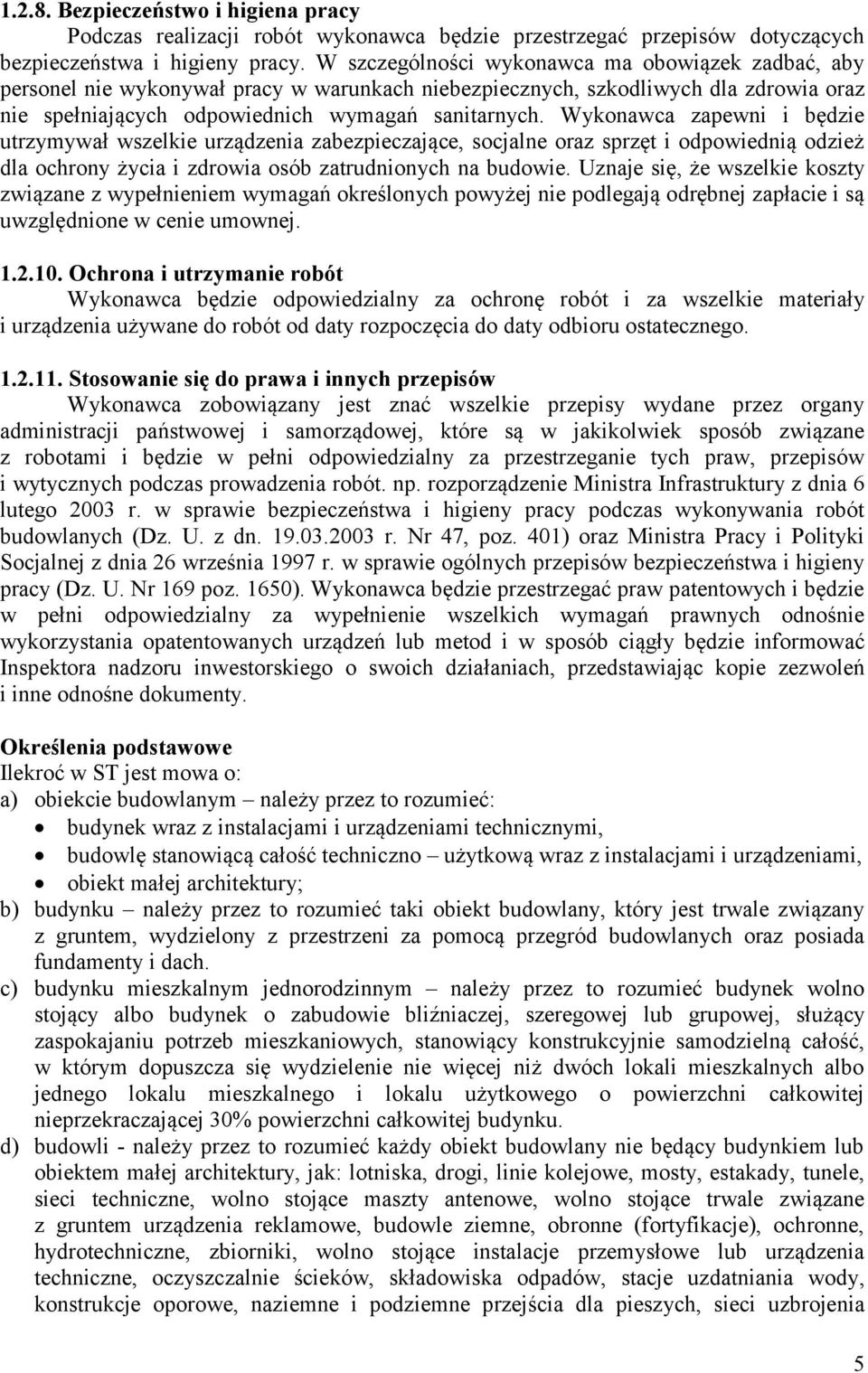 Wykonawca zapewni i będzie utrzymywał wszelkie urządzenia zabezpieczające, socjalne oraz sprzęt i odpowiednią odzież dla ochrony życia i zdrowia osób zatrudnionych na budowie.