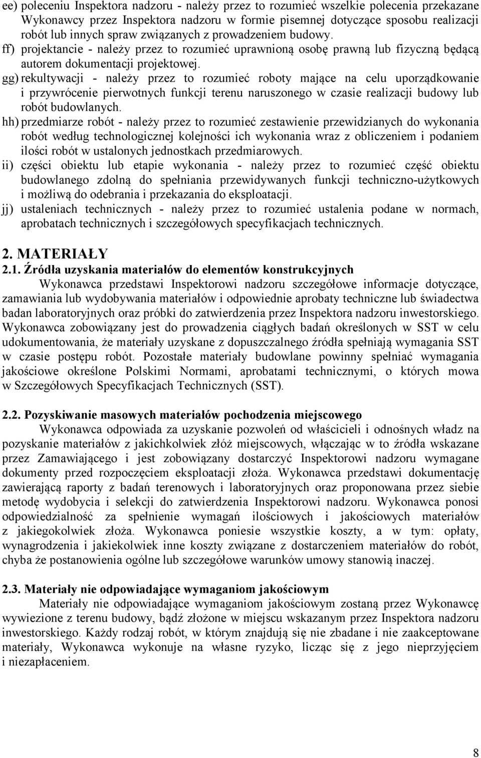 gg) rekultywacji - należy przez to rozumieć roboty mające na celu uporządkowanie i przywrócenie pierwotnych funkcji terenu naruszonego w czasie realizacji budowy lub robót budowlanych.