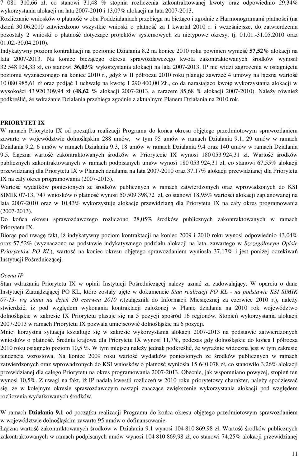 i wcześniejsze, do zatwierdzenia pozostały 2 wnioski o płatność dotyczące projektów systemowych za nietypowe okresy, tj. 01.01.-31.05.2010 oraz 01.02.-30.04.2010).