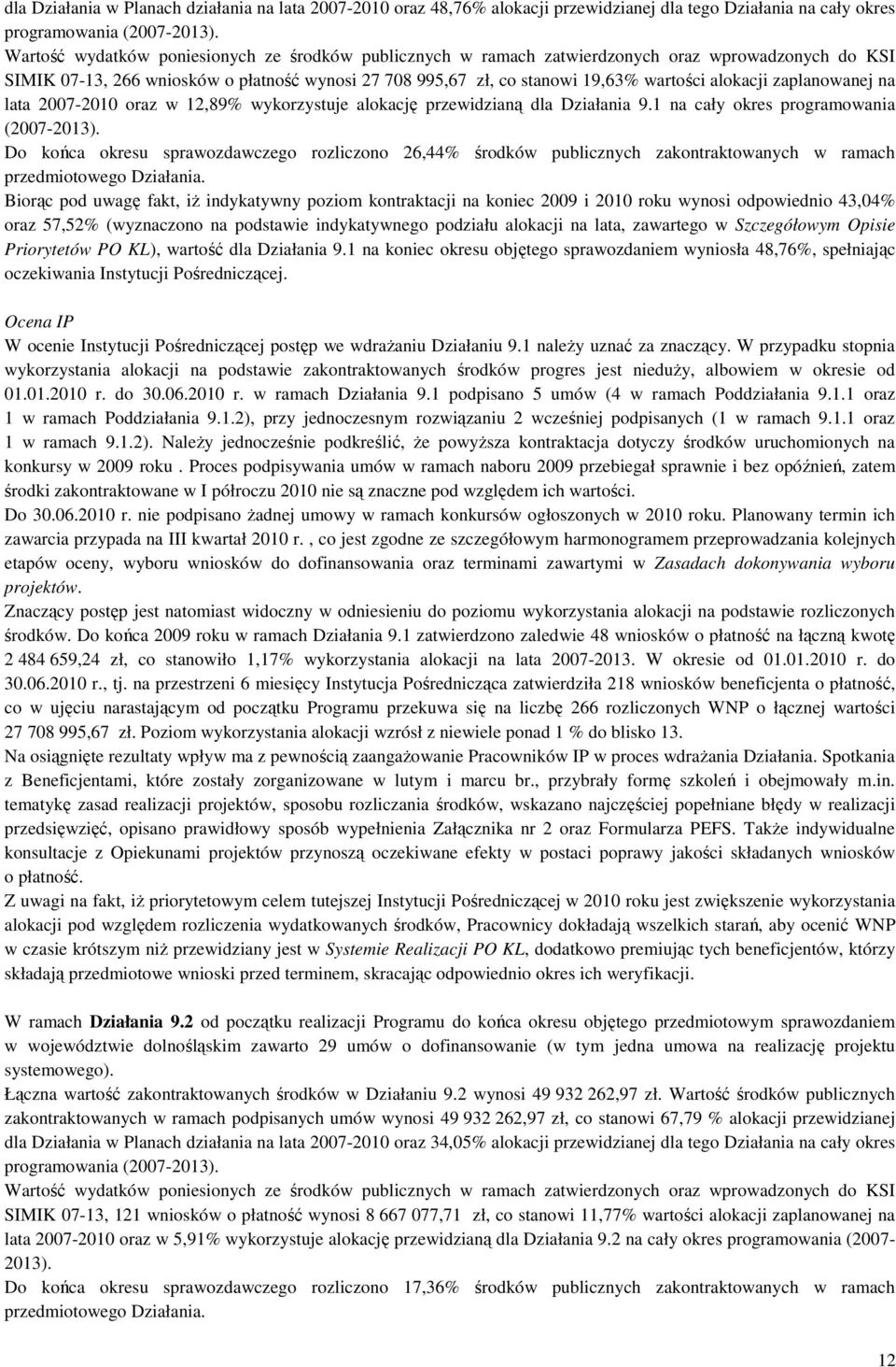 alokacji zaplanowanej na lata 2007-2010 oraz w 12,89% wykorzystuje alokację przewidzianą dla Działania 9.1 na cały okres programowania (2007-2013).