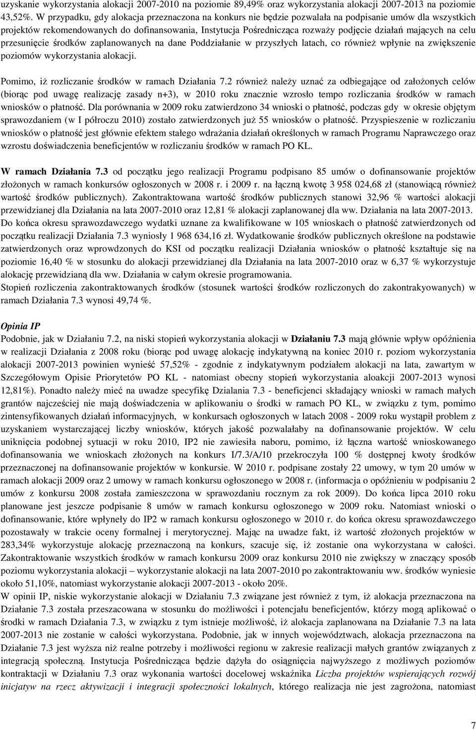 mających na celu przesunięcie środków zaplanowanych na dane Poddziałanie w przyszłych latach, co równieŝ wpłynie na zwiększenie poziomów wykorzystania alokacji.