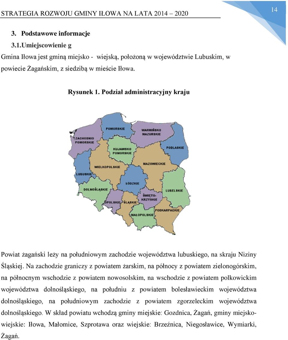 Na zachodzie graniczy z, dzie z powiatem nowosolskim, na wschodzie z