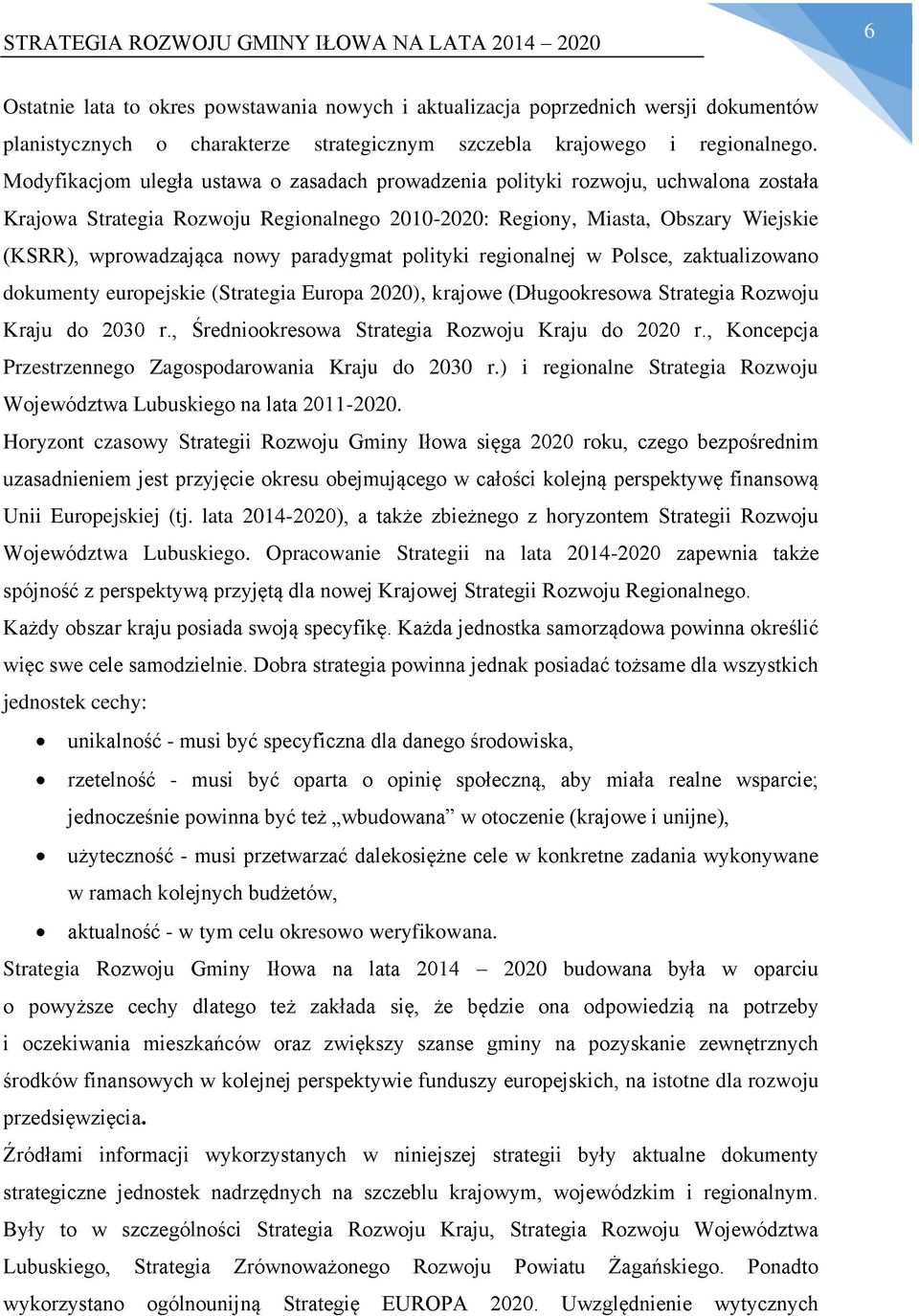 Przestrzennego Zagospodarowania Kraju do 2030 r.) i regionalne Strategia Rozwoju Horyzont cza -2020. Unii Europejskiej (tj.