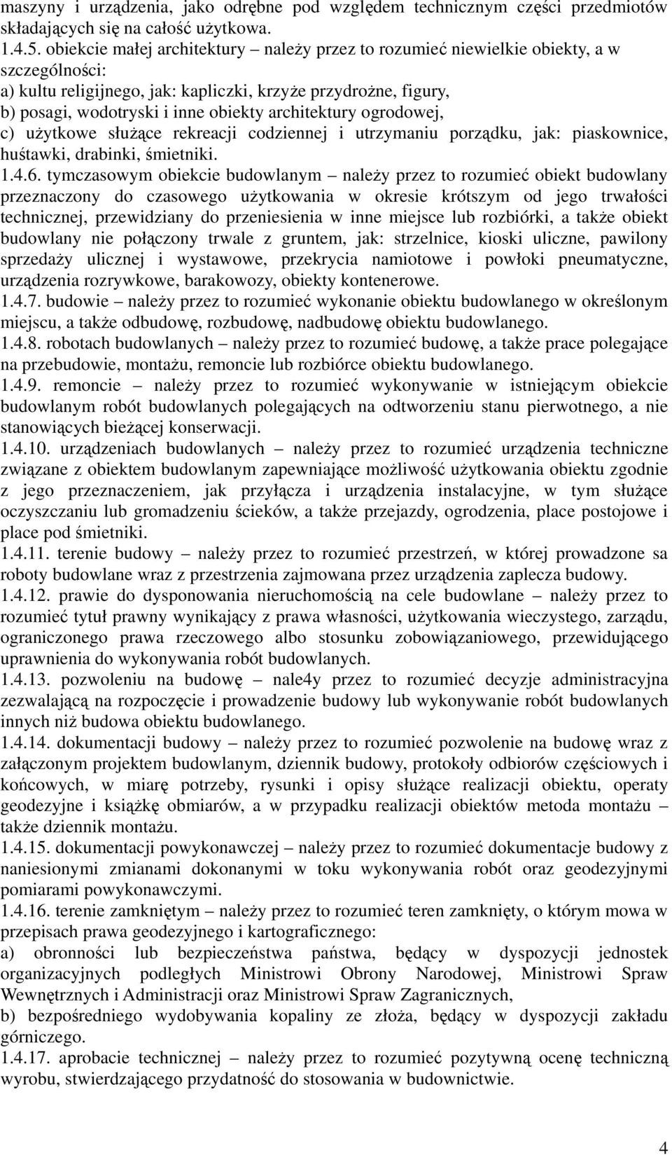 architektury ogrodowej, c) użytkowe służące rekreacji codziennej i utrzymaniu porządku, jak: piaskownice, huśtawki, drabinki, śmietniki. 1.4.6.