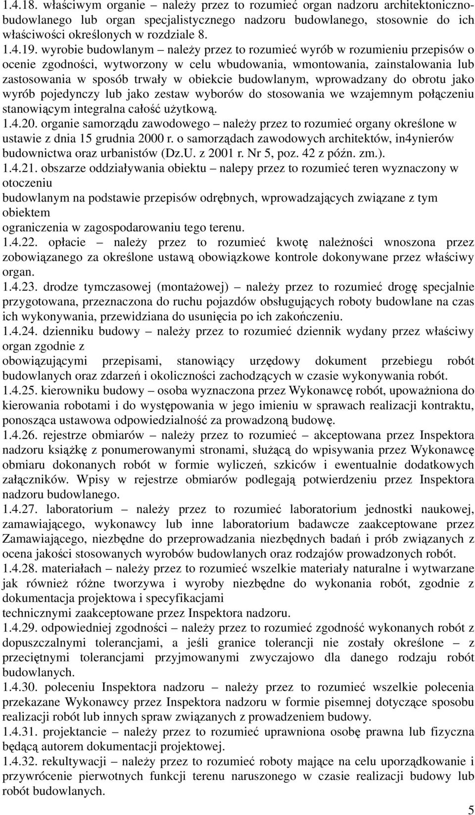 obiekcie budowlanym, wprowadzany do obrotu jako wyrób pojedynczy lub jako zestaw wyborów do stosowania we wzajemnym połączeniu stanowiącym integralna całość użytkową. 1.4.20.