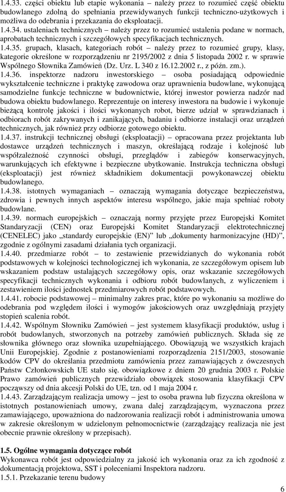 eksploatacji. 1.4.34. ustaleniach technicznych należy przez to rozumieć ustalenia podane w normach, aprobatach technicznych i szczegółowych specyfikacjach technicznych. 1.4.35.