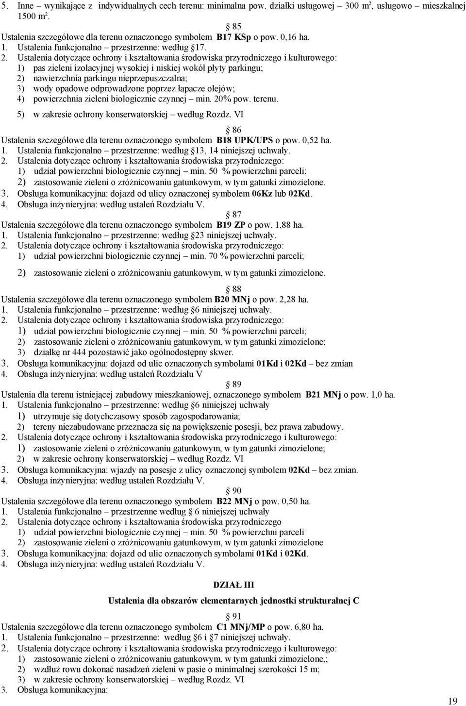 biologicznie czynnej min. 20% pow. terenu. 5) w zakresie ochrony konserwatorskiej według Rozdz. VI 86 Ustalenia szczegółowe dla terenu oznaczonego symbolem B18 UPK/UPS o pow. 0,52 ha. 1.