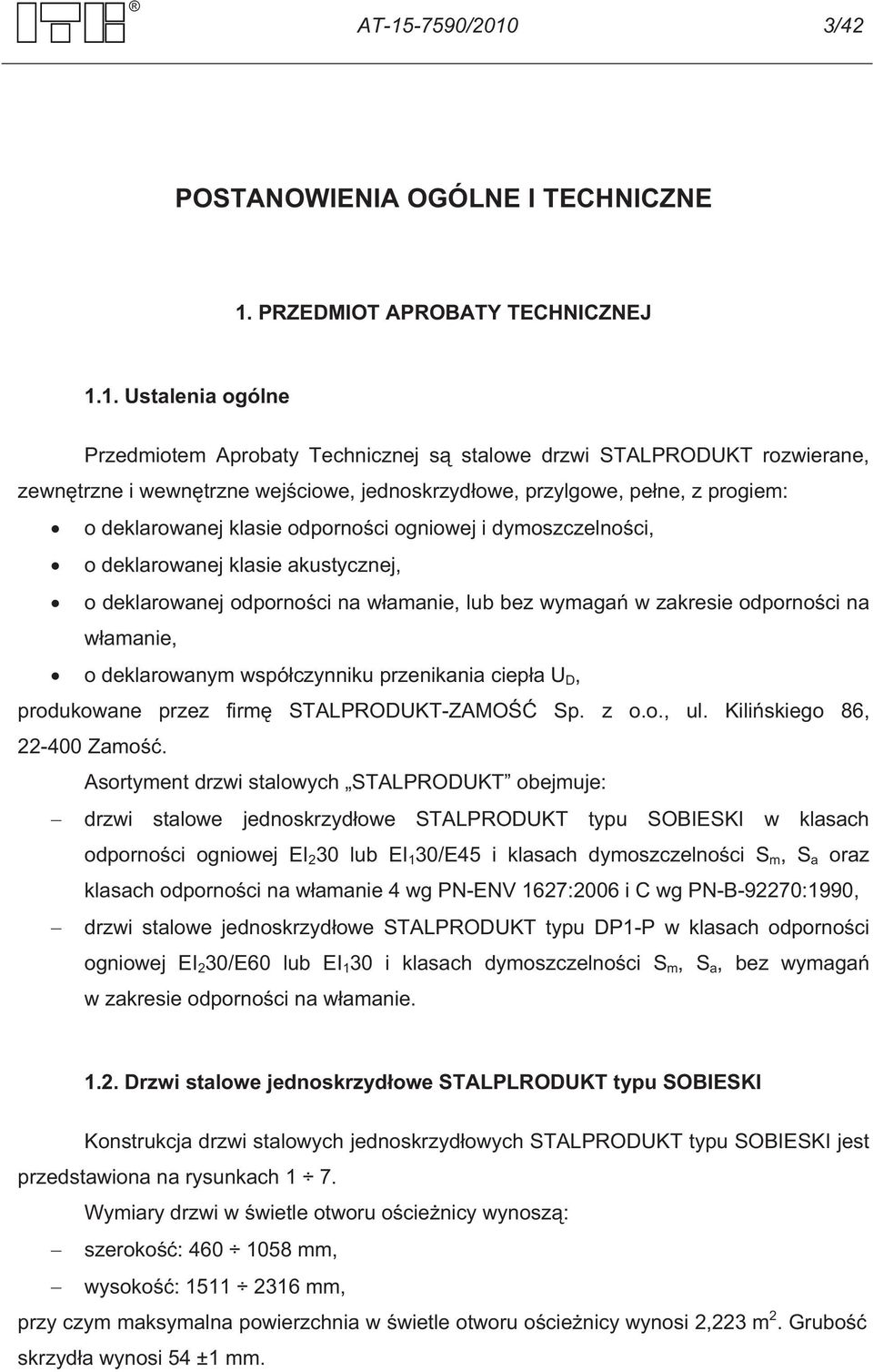 amanie, lub bez wymaga w zakresie odporno ci na w amanie, o deklarowanym wspó czynniku przenikania ciep a U D, produkowane przez firm STALPRODUKT-ZAMO Sp. z o.o., ul. Kili skiego 86, 22-400 Zamo.