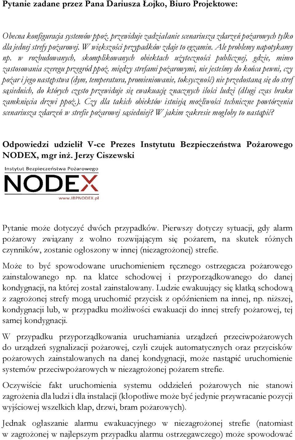 między strefami pożarowymi, nie jesteśmy do końca pewni, czy pożar i jego następstwa (dym, temperatura, promieniowanie, toksyczność) nie przedostaną się do stref sąsiednich, do których często