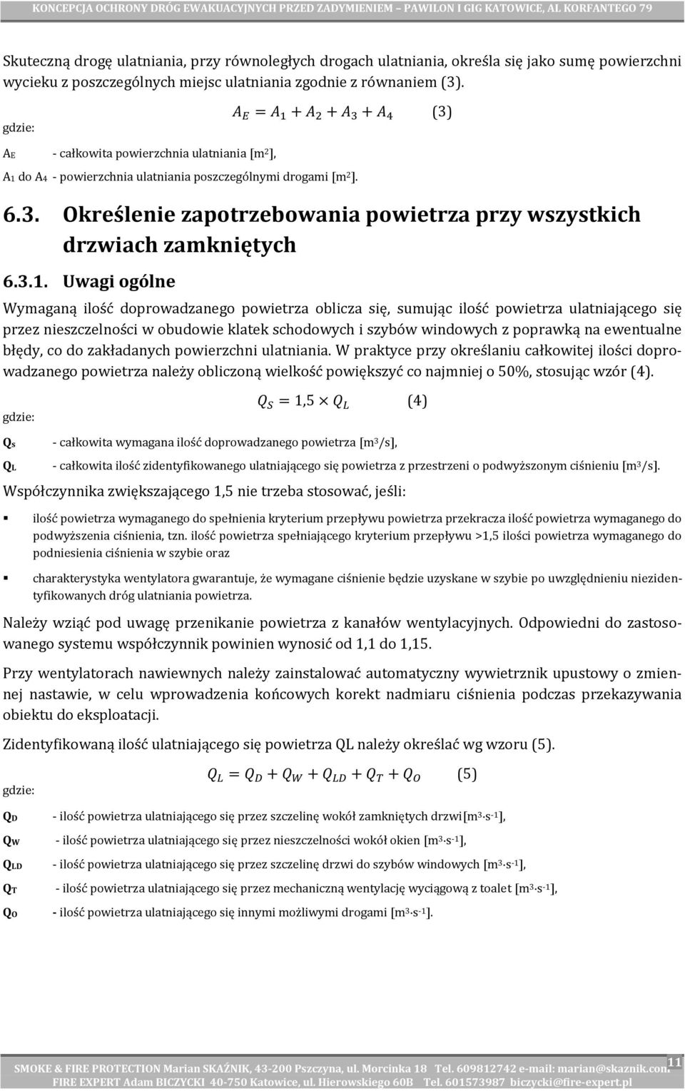 3.1. Uwagi ogólne Wymaganą ilość doprowadzanego powietrza oblicza się, sumując ilość powietrza ulatniającego się przez nieszczelności w obudowie klatek schodowych i szybów windowych z poprawką na