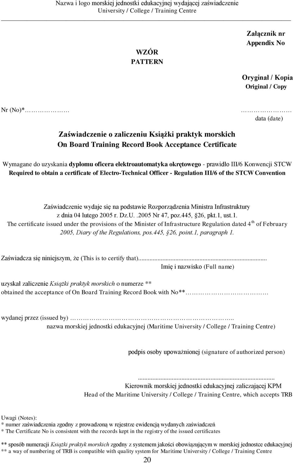 STCW Required to obtain a certificate of Electro-Technical Officer - Regulation III/6 of the STCW Convention Zaświadczenie wydaje się na podstawie Rozporządzenia Ministra Infrastruktury z dnia 04