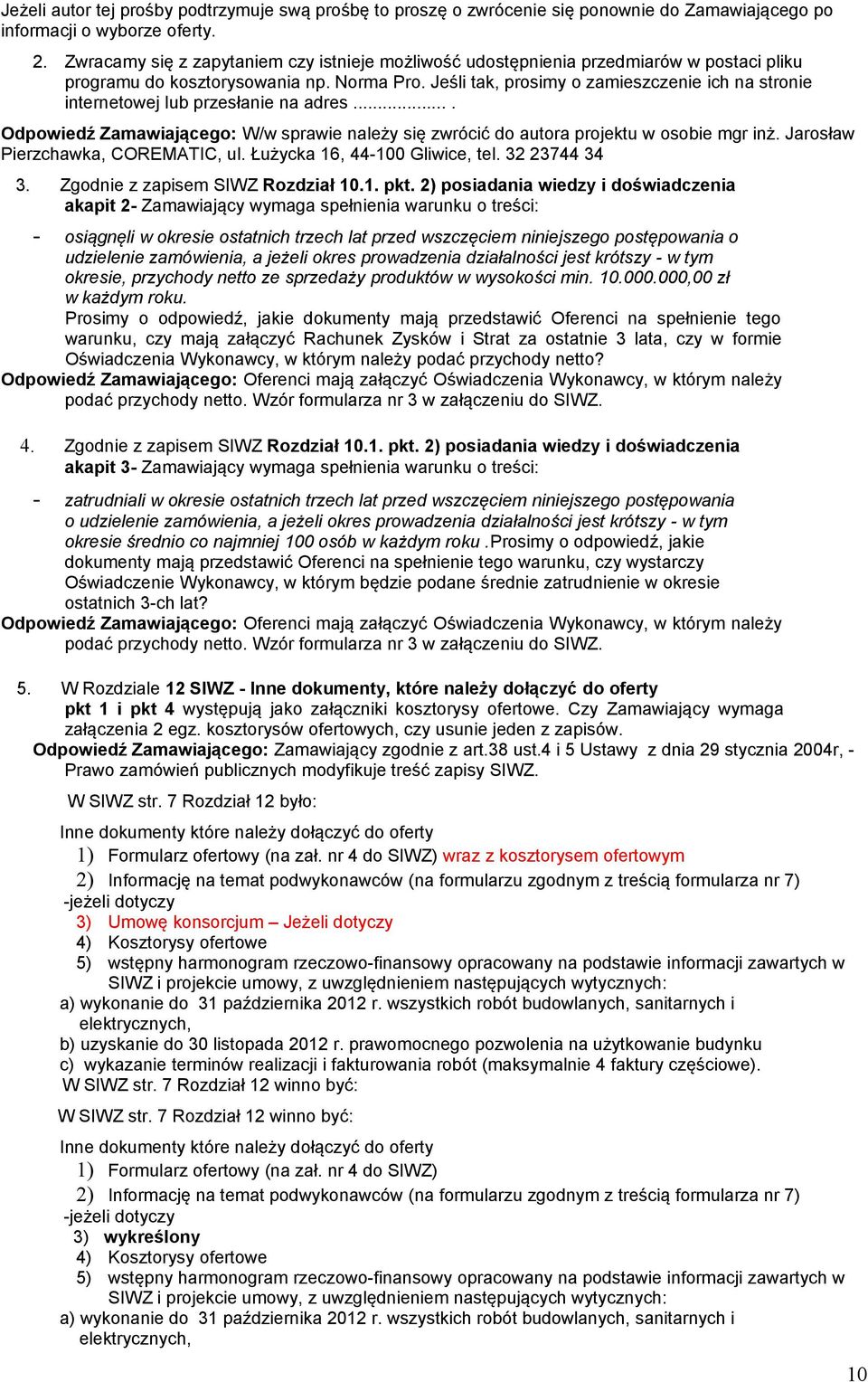 Jeśli tak, prosimy o zamieszczenie ich na stronie internetowej lub przesłanie na adres.... Odpowiedź Zamawiającego: W/w sprawie należy się zwrócić do autora projektu w osobie mgr inż.