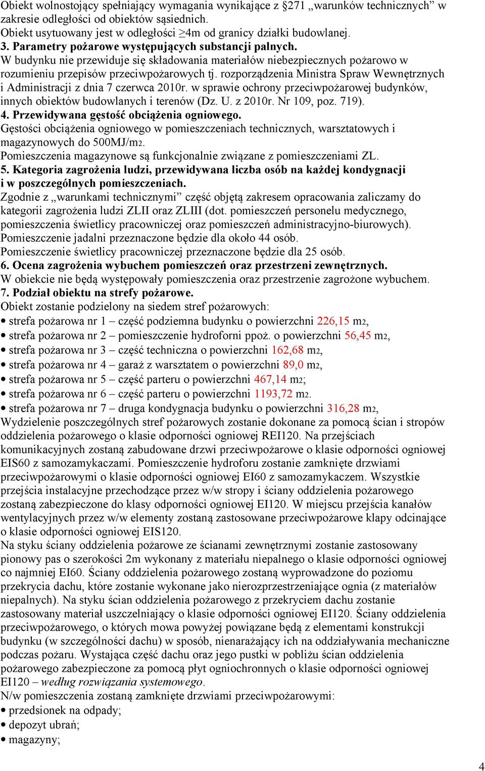 rozporządzenia Ministra Spraw Wewnętrznych i Administracji z dnia 7 czerwca 2010r. w sprawie ochrony przeciwpożarowej budynków, innych obiektów budowlanych i terenów (Dz. U. z 2010r. Nr 109, poz.