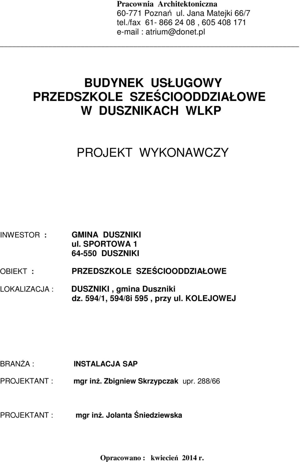 DUSZNIKI ul. SPORTOWA 1 64-550 DUSZNIKI PRZEDSZKOLE SZEŚCIOODDZIAŁOWE DUSZNIKI, gmina Duszniki dz. 594/1, 594/8i 595, przy ul.