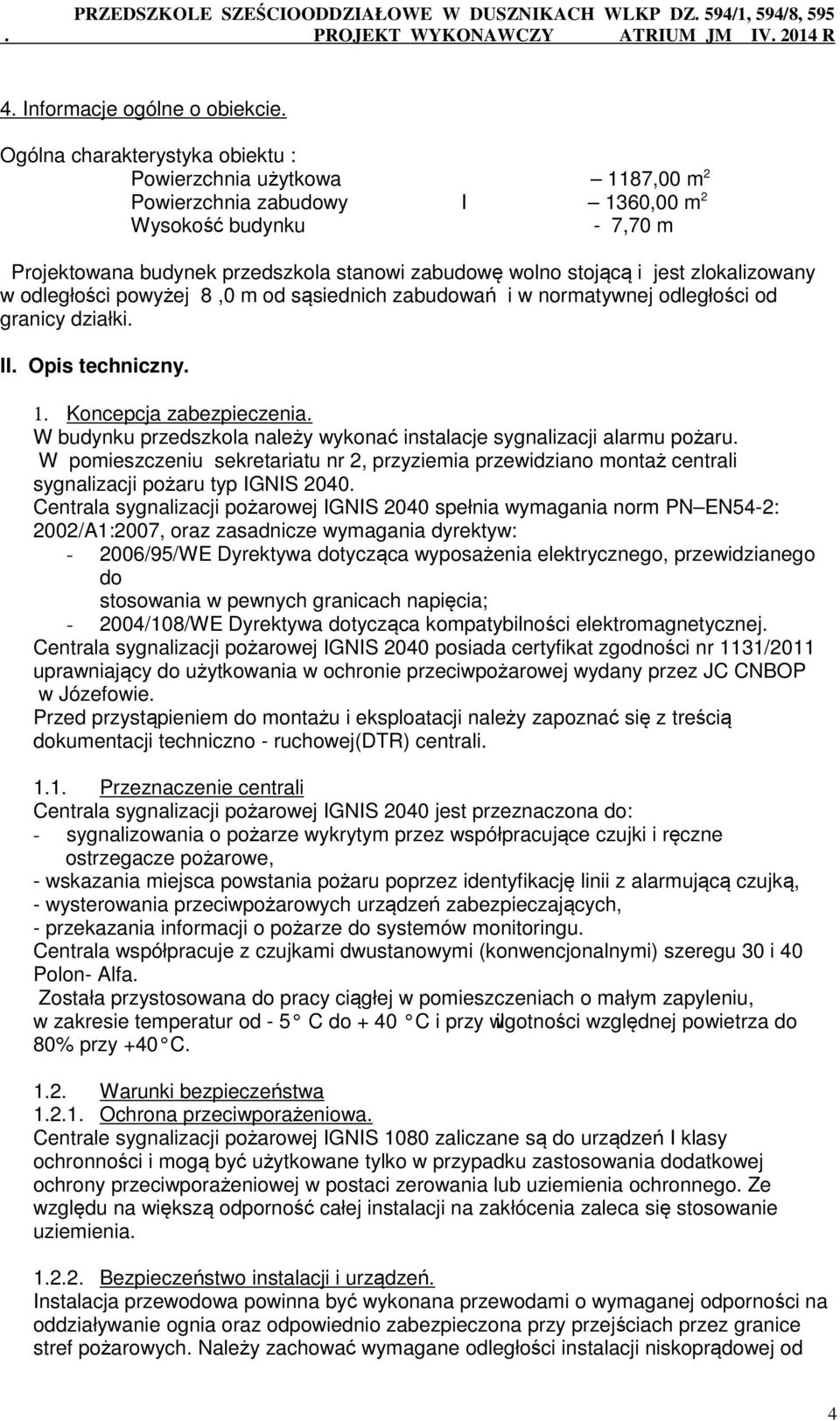 zlokalizowany w odległości powyżej 8,0 m od sąsiednich zabudowań i w normatywnej odległości od granicy działki. II. Opis techniczny. 1. Koncepcja zabezpieczenia.