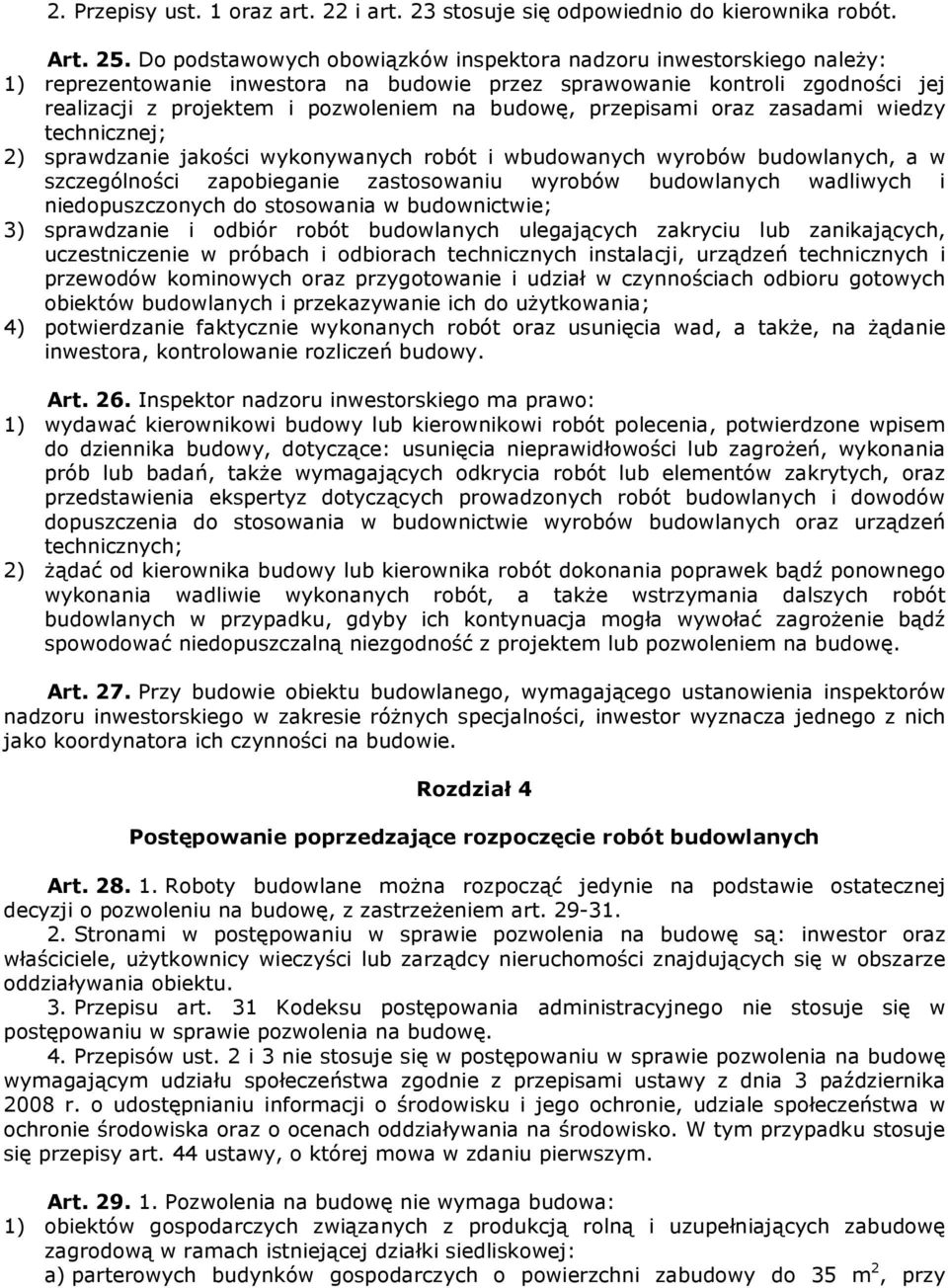 przepisami oraz zasadami wiedzy technicznej; 2) sprawdzanie jakości wykonywanych robót i wbudowanych wyrobów budowlanych, a w szczególności zapobieganie zastosowaniu wyrobów budowlanych wadliwych i