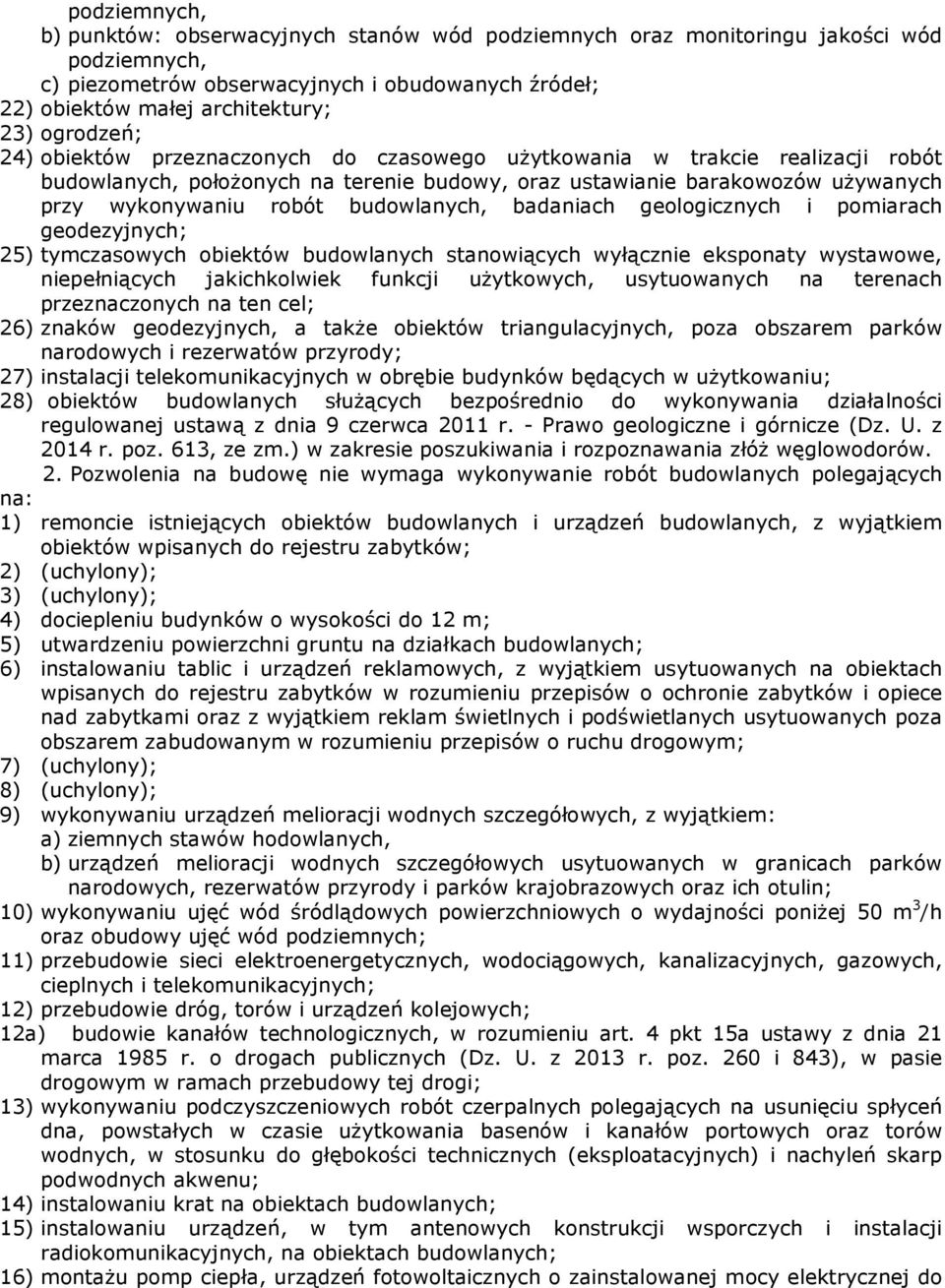 budowlanych, badaniach geologicznych i pomiarach geodezyjnych; 25) tymczasowych obiektów budowlanych stanowiących wyłącznie eksponaty wystawowe, niepełniących jakichkolwiek funkcji uŝytkowych,