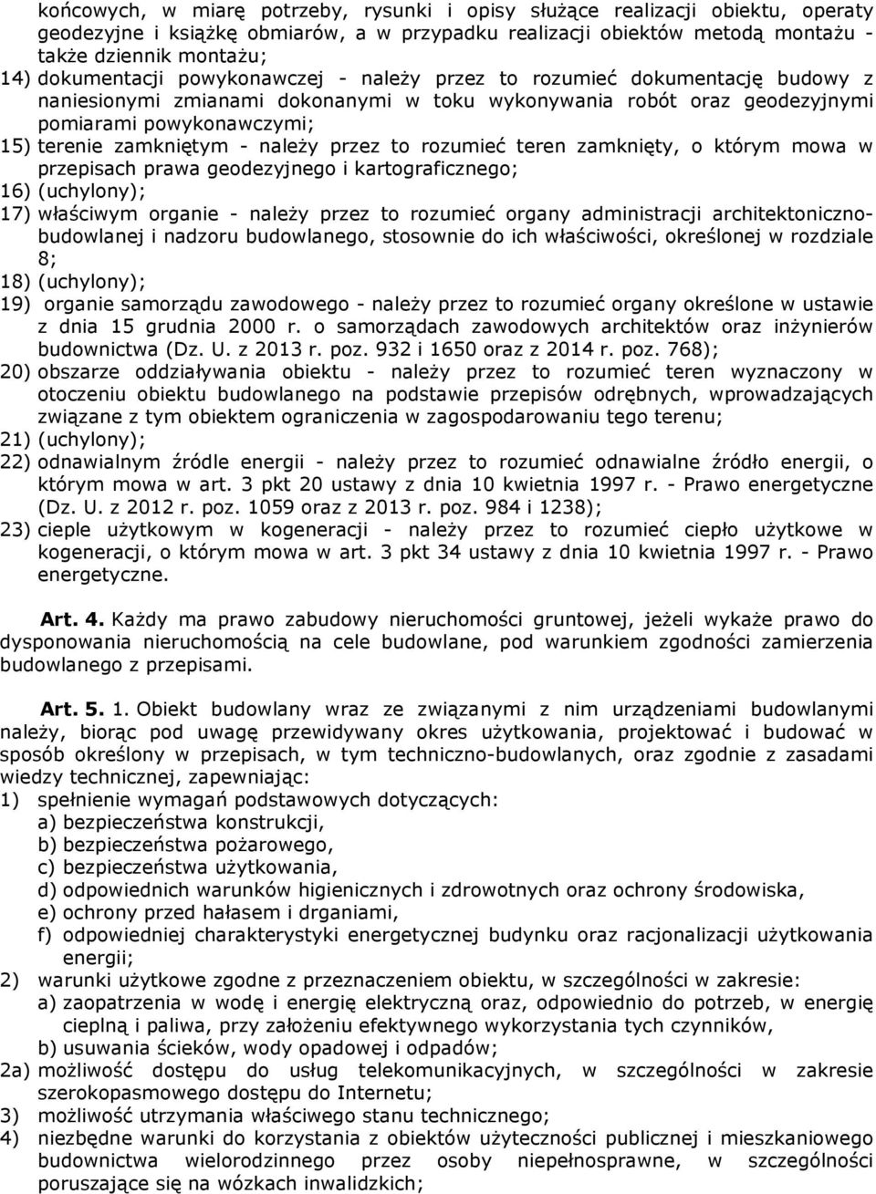 zamkniętym - naleŝy przez to rozumieć teren zamknięty, o którym mowa w przepisach prawa geodezyjnego i kartograficznego; 16) (uchylony); 17) właściwym organie - naleŝy przez to rozumieć organy