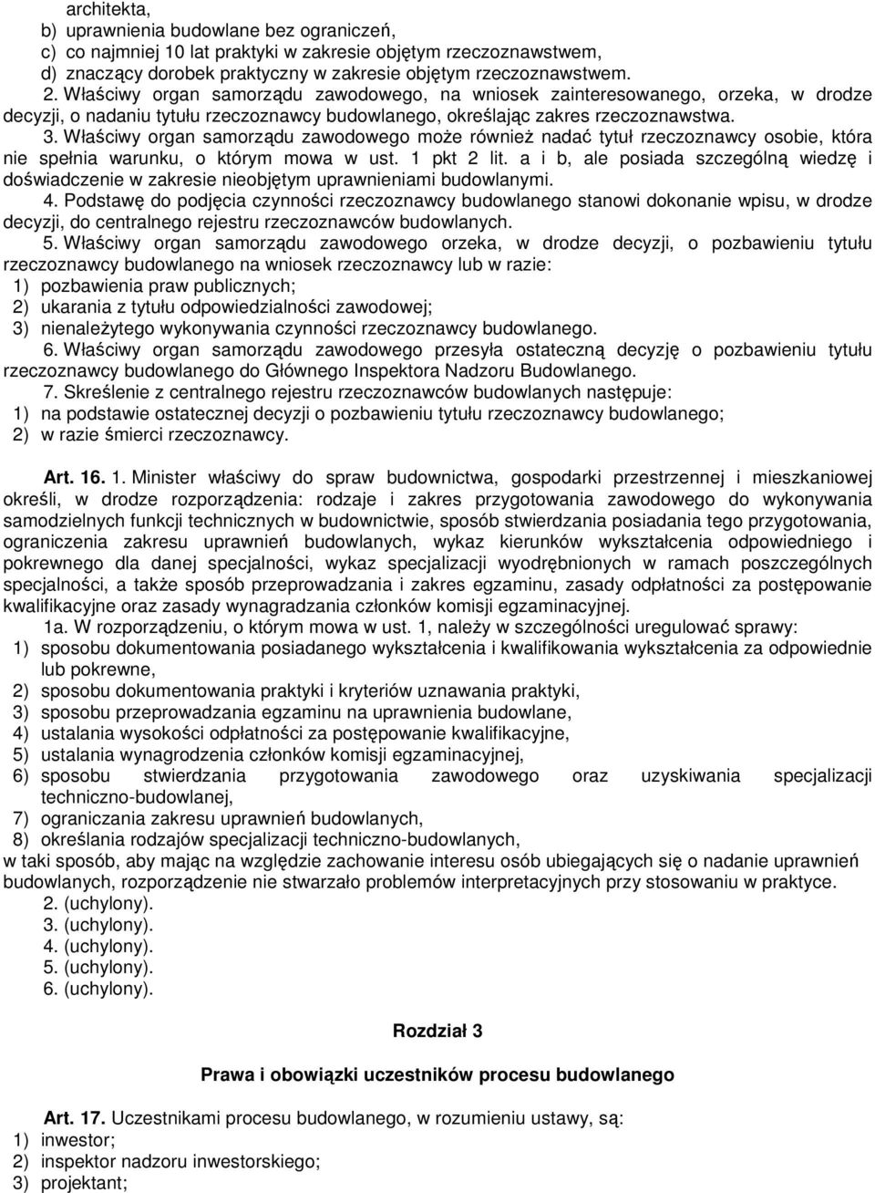 Właściwy organ samorządu zawodowego moŝe równieŝ nadać tytuł rzeczoznawcy osobie, która nie spełnia warunku, o którym mowa w ust. 1 pkt 2 lit.