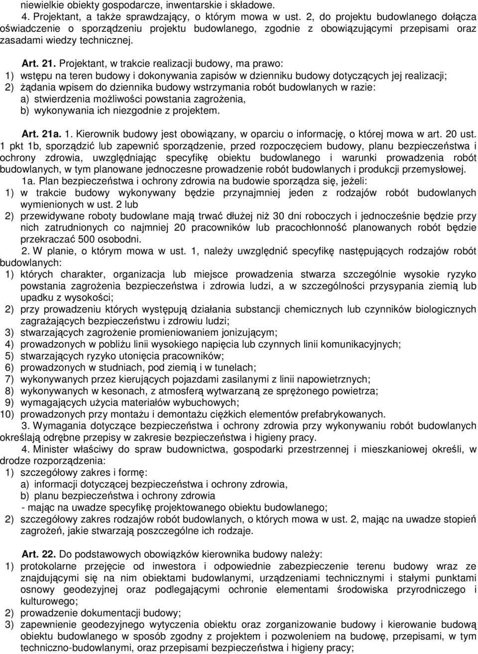 Projektant, w trakcie realizacji budowy, ma prawo: 1) wstępu na teren budowy i dokonywania zapisów w dzienniku budowy dotyczących jej realizacji; 2) Ŝądania wpisem do dziennika budowy wstrzymania