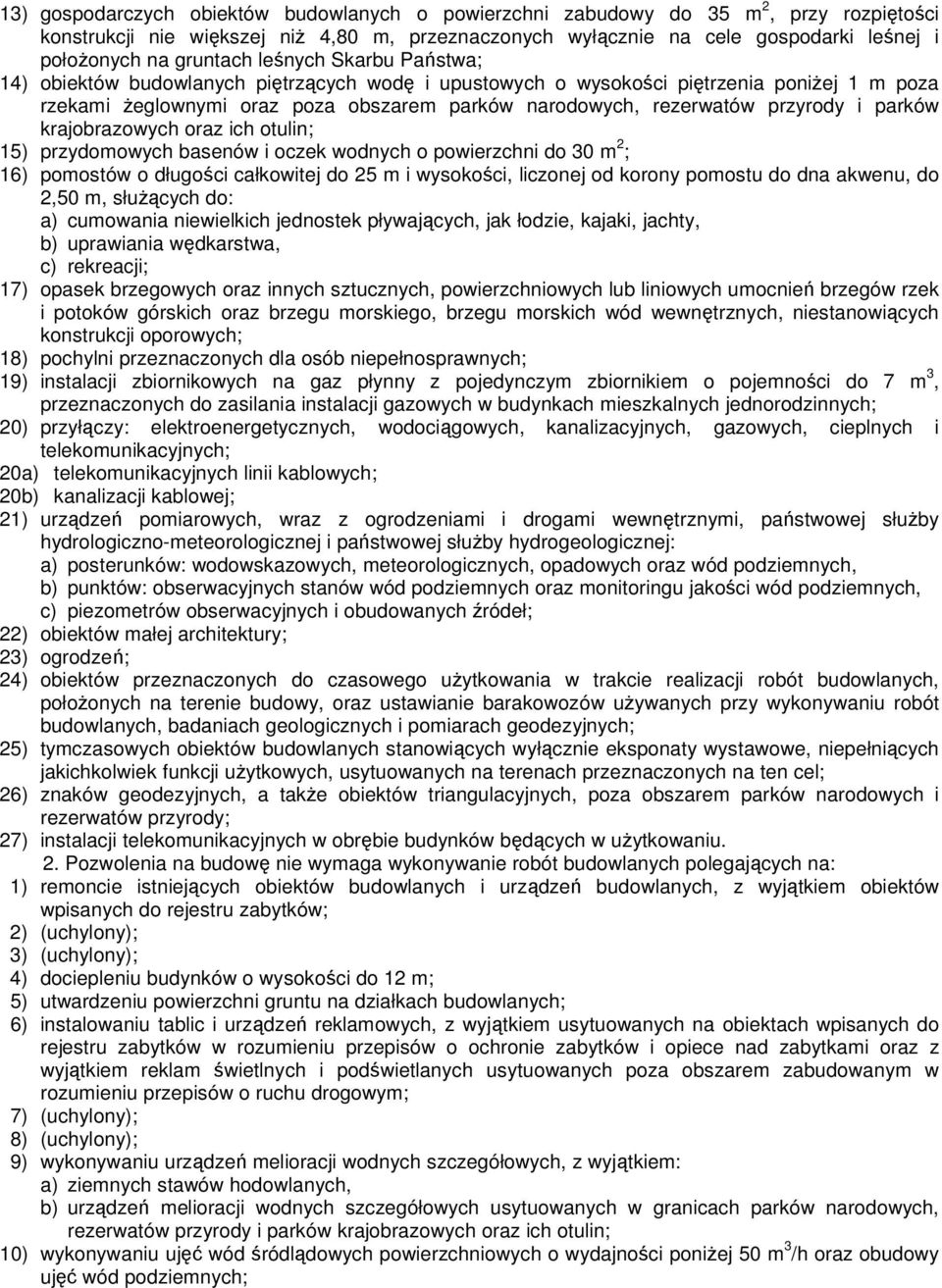 przyrody i parków krajobrazowych oraz ich otulin; 15) przydomowych basenów i oczek wodnych o powierzchni do 30 m 2 ; 16) pomostów o długości całkowitej do 25 m i wysokości, liczonej od korony pomostu