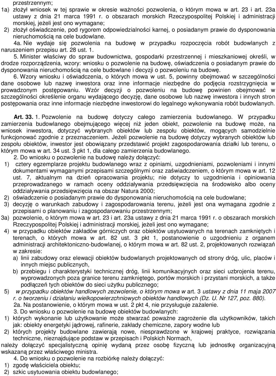 nieruchomością na cele budowlane. 4a. Nie wydaje się pozwolenia na budowę w przypadku rozpoczęcia robót budowlanych z naruszeniem przepisu art. 28 ust. 1. 5.