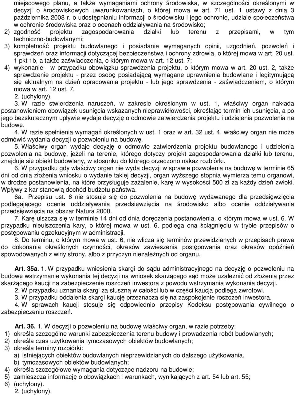 terenu z przepisami, w tym techniczno-budowlanymi; 3) kompletność projektu budowlanego i posiadanie wymaganych opinii, uzgodnień, pozwoleń i sprawdzeń oraz informacji dotyczącej bezpieczeństwa i