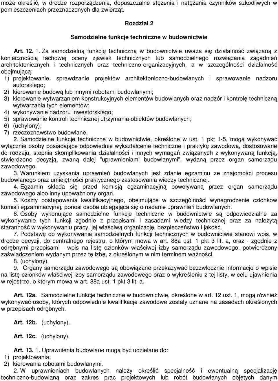 . 1. Za samodzielną funkcję techniczną w budownictwie uwaŝa się działalność związaną z koniecznością fachowej oceny zjawisk technicznych lub samodzielnego rozwiązania zagadnień architektonicznych i