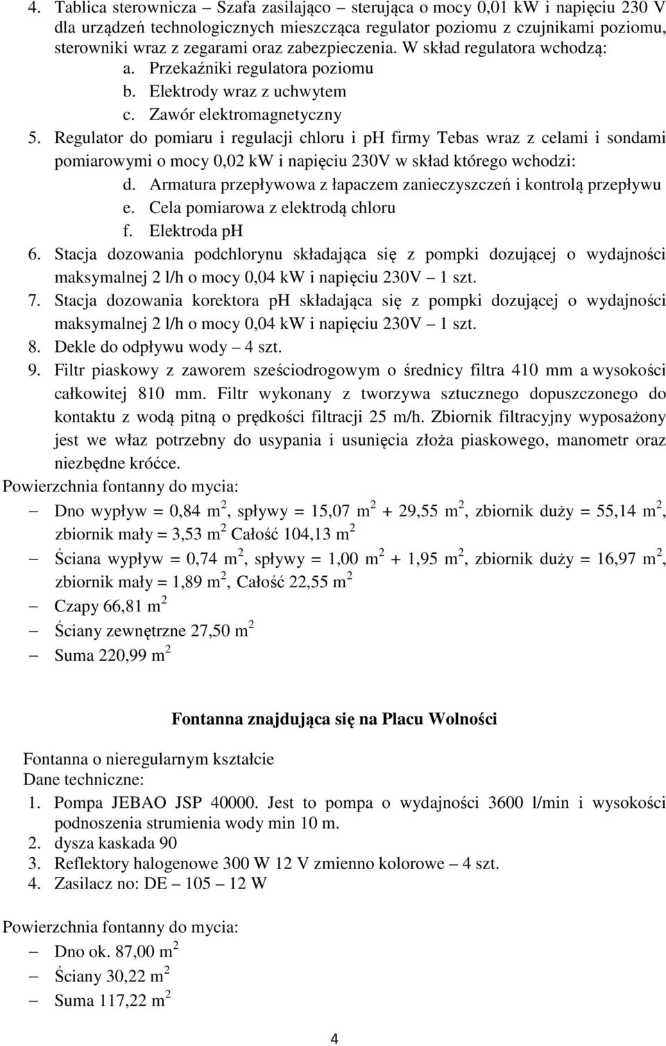 Regulator do pomiaru i regulacji chloru i ph firmy Tebas wraz z celami i sondami pomiarowymi o mocy 0,02 kw i napięciu 230V w skład którego wchodzi: d.