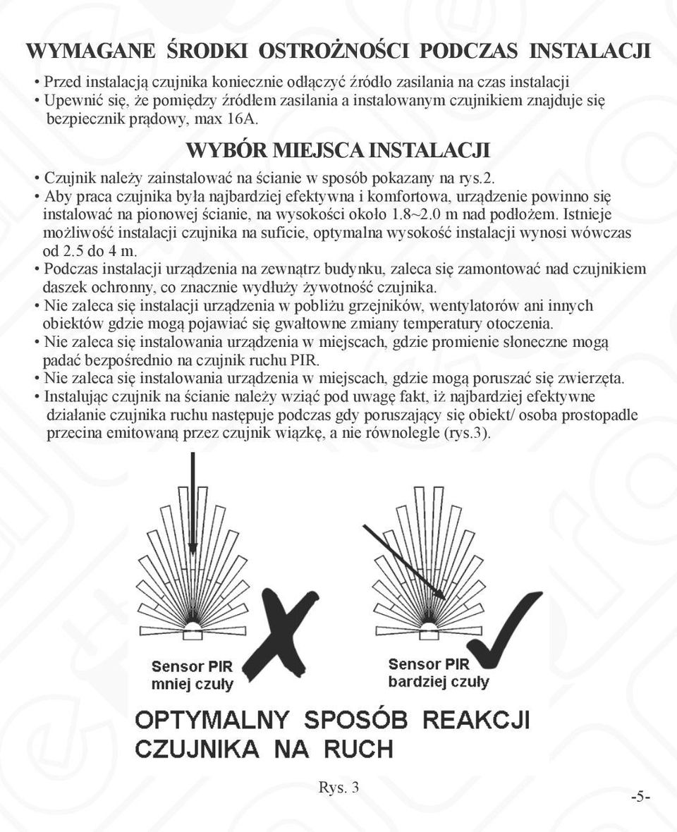 Aby praca czujnika była najbardziej efektywna i komfortowa, urządzenie powinno się instalować na pionowej ścianie, na wysokości około 1.8~2.0 m nad podłożem.