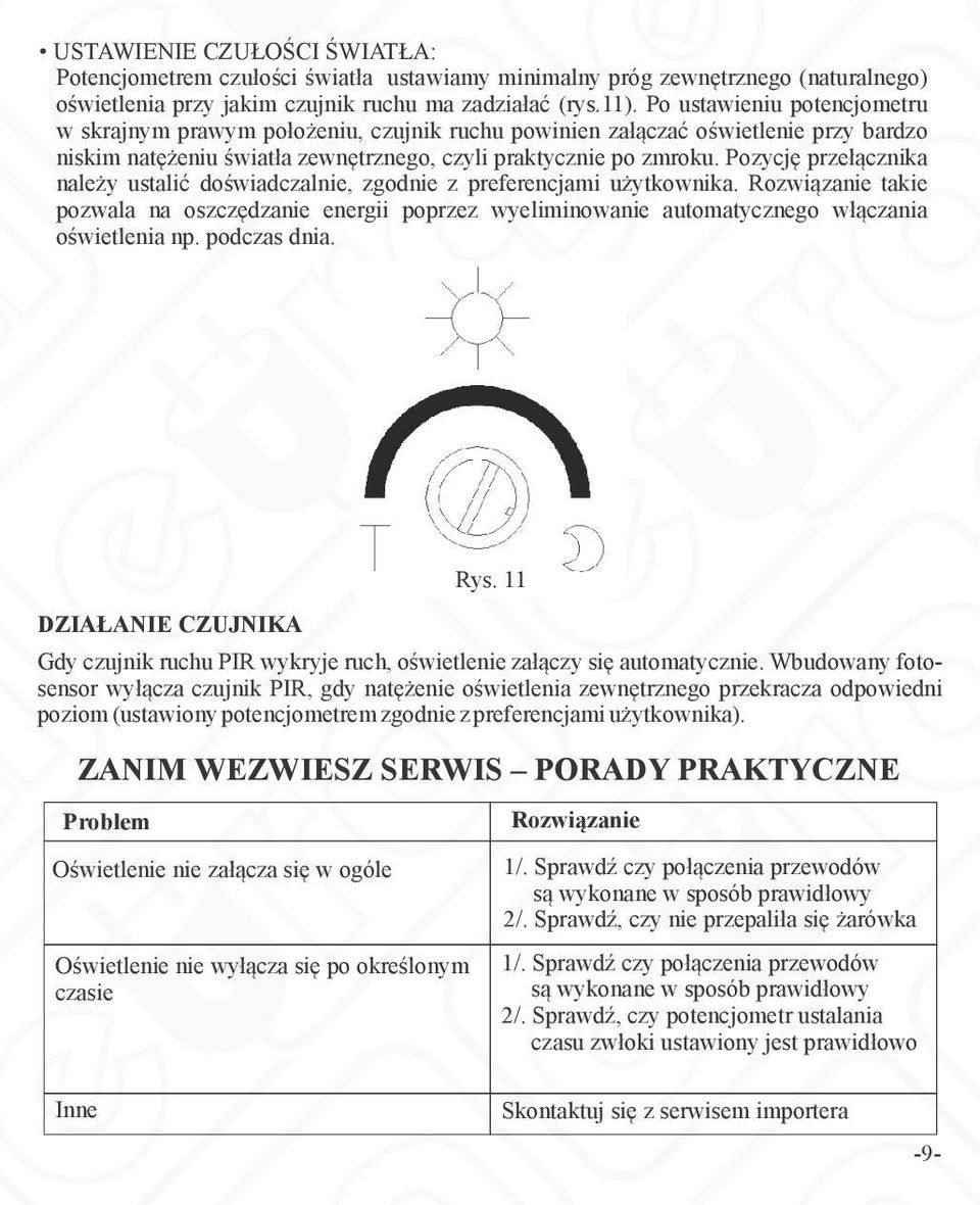 Pozycję przełącznika należy ustalić doświadczalnie, zgodnie z preferencjami użytkownika.