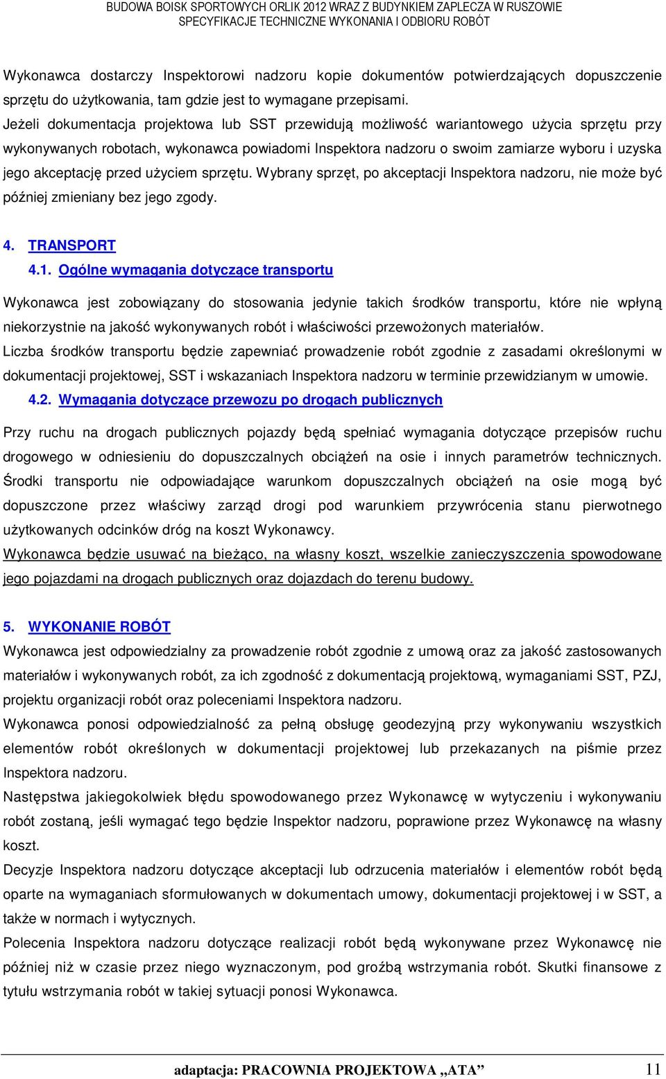 akceptację przed uŝyciem sprzętu. Wybrany sprzęt, po akceptacji Inspektora nadzoru, nie moŝe być później zmieniany bez jego zgody. 4. TRANSPORT 4.1.