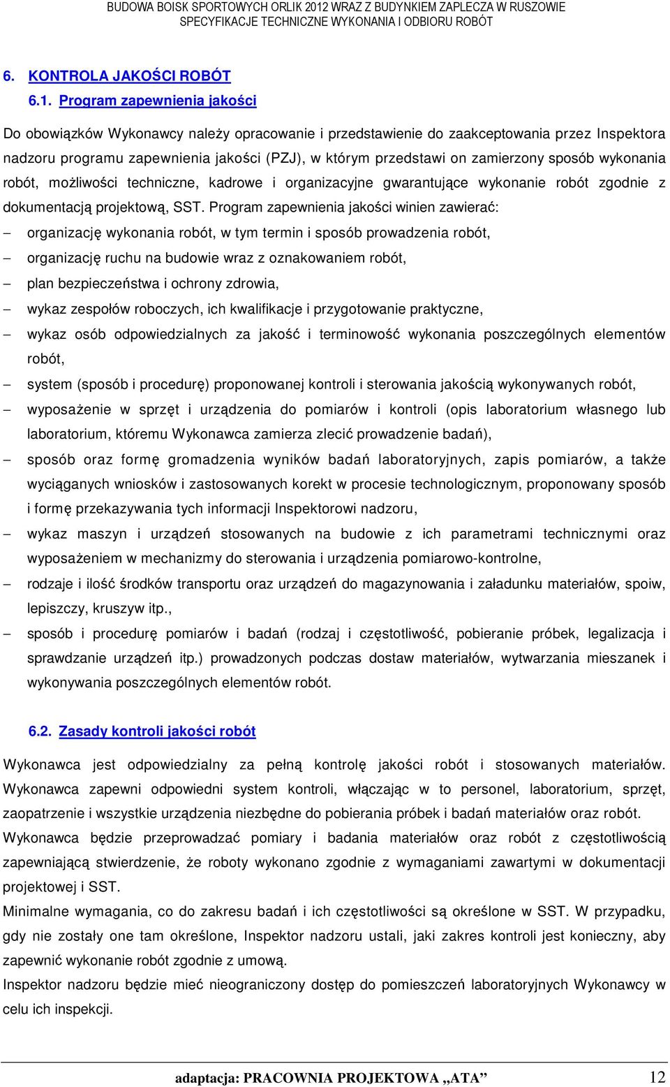 zamierzony sposób wykonania robót, moŝliwości techniczne, kadrowe i organizacyjne gwarantujące wykonanie robót zgodnie z dokumentacją projektową, SST.