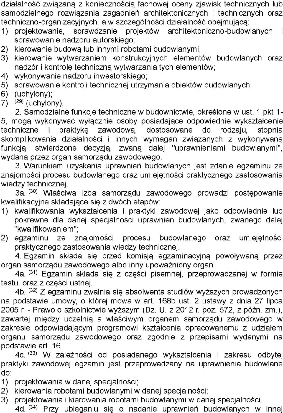 wytwarzaniem konstrukcyjnych elementów budowlanych oraz nadzór i kontrolę techniczną wytwarzania tych elementów; 4) wykonywanie nadzoru inwestorskiego; 5) sprawowanie kontroli technicznej utrzymania