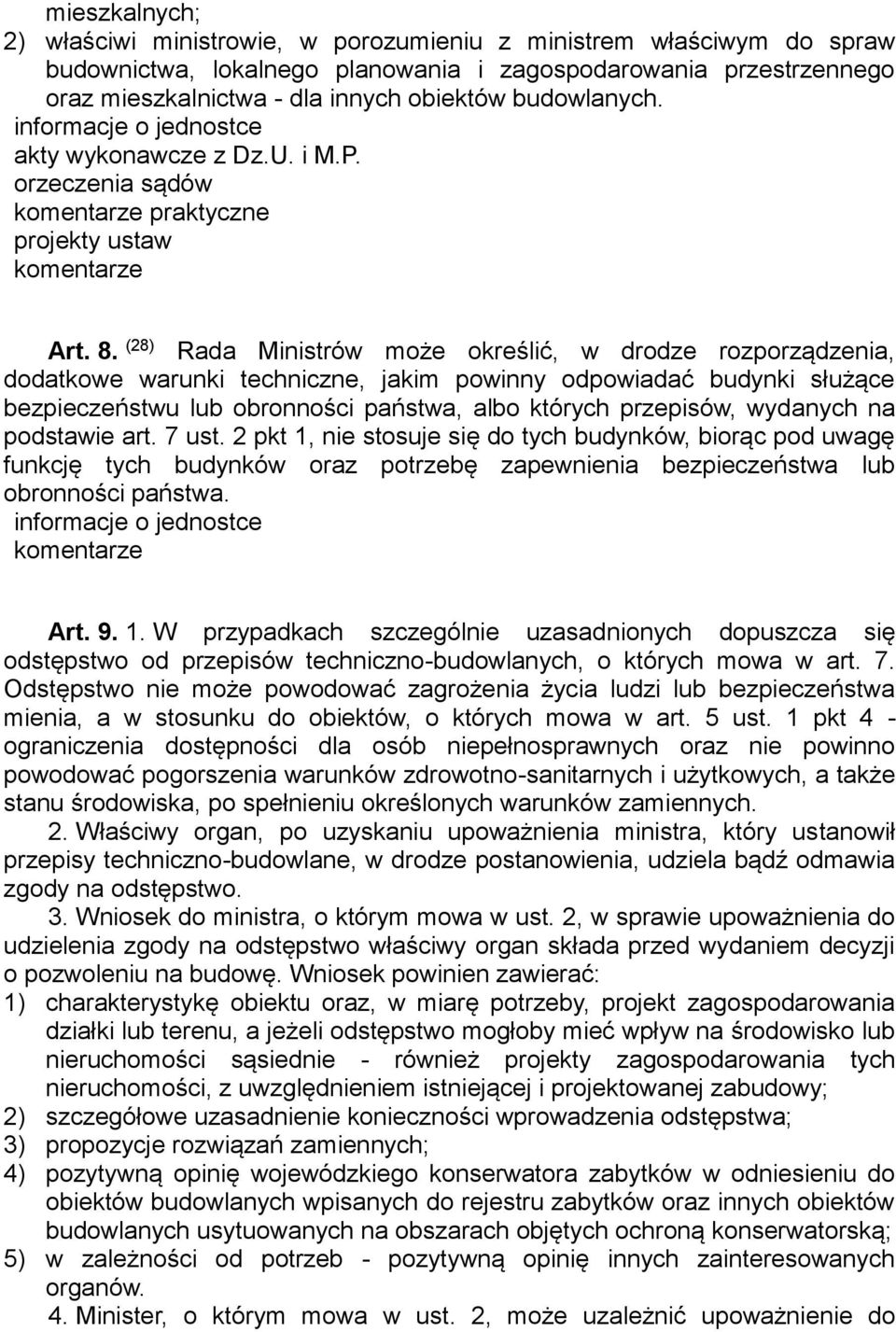 (28) Rada Ministrów może określić, w drodze rozporządzenia, dodatkowe warunki techniczne, jakim powinny odpowiadać budynki służące bezpieczeństwu lub obronności państwa, albo których przepisów,